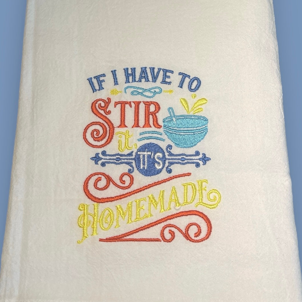 Embroidered Tea Towel - If I Have To Stir It, It's Homemade