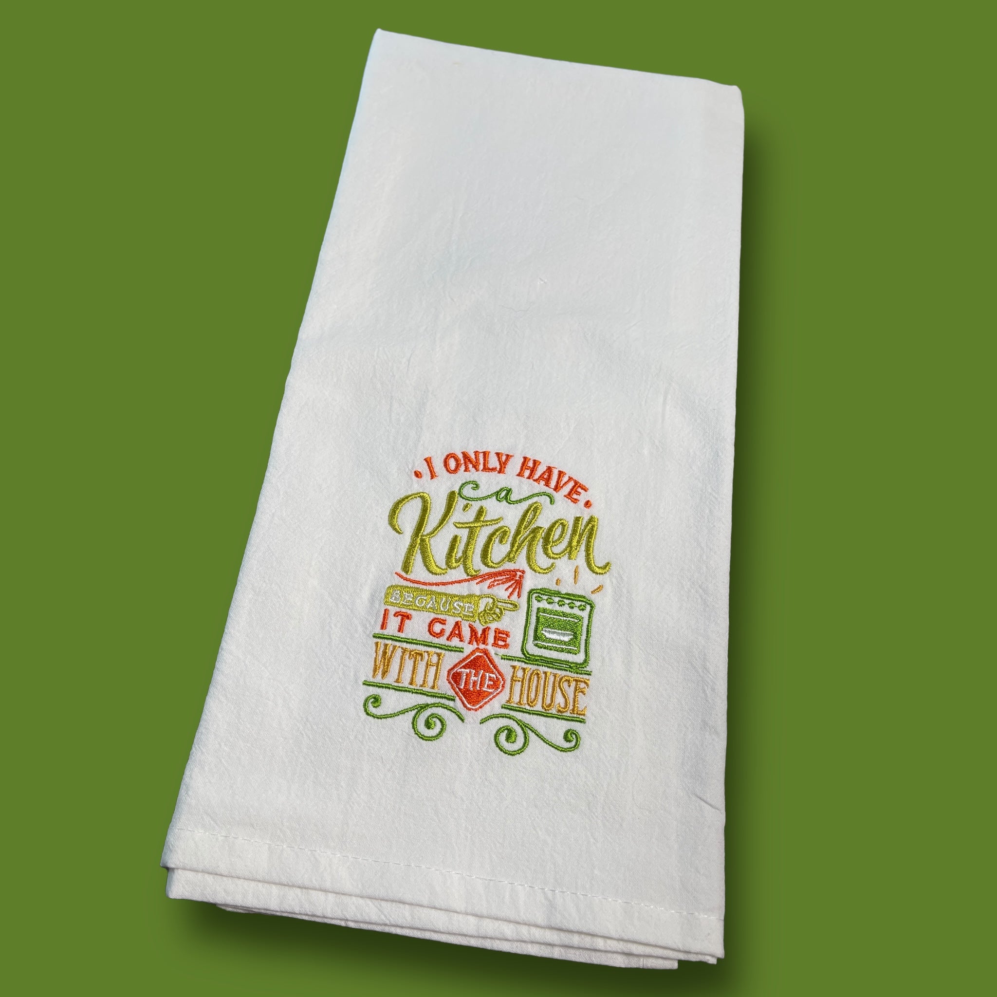 Embroidered Tea Towel - I Only Have A Kitchen Because It Came With The House