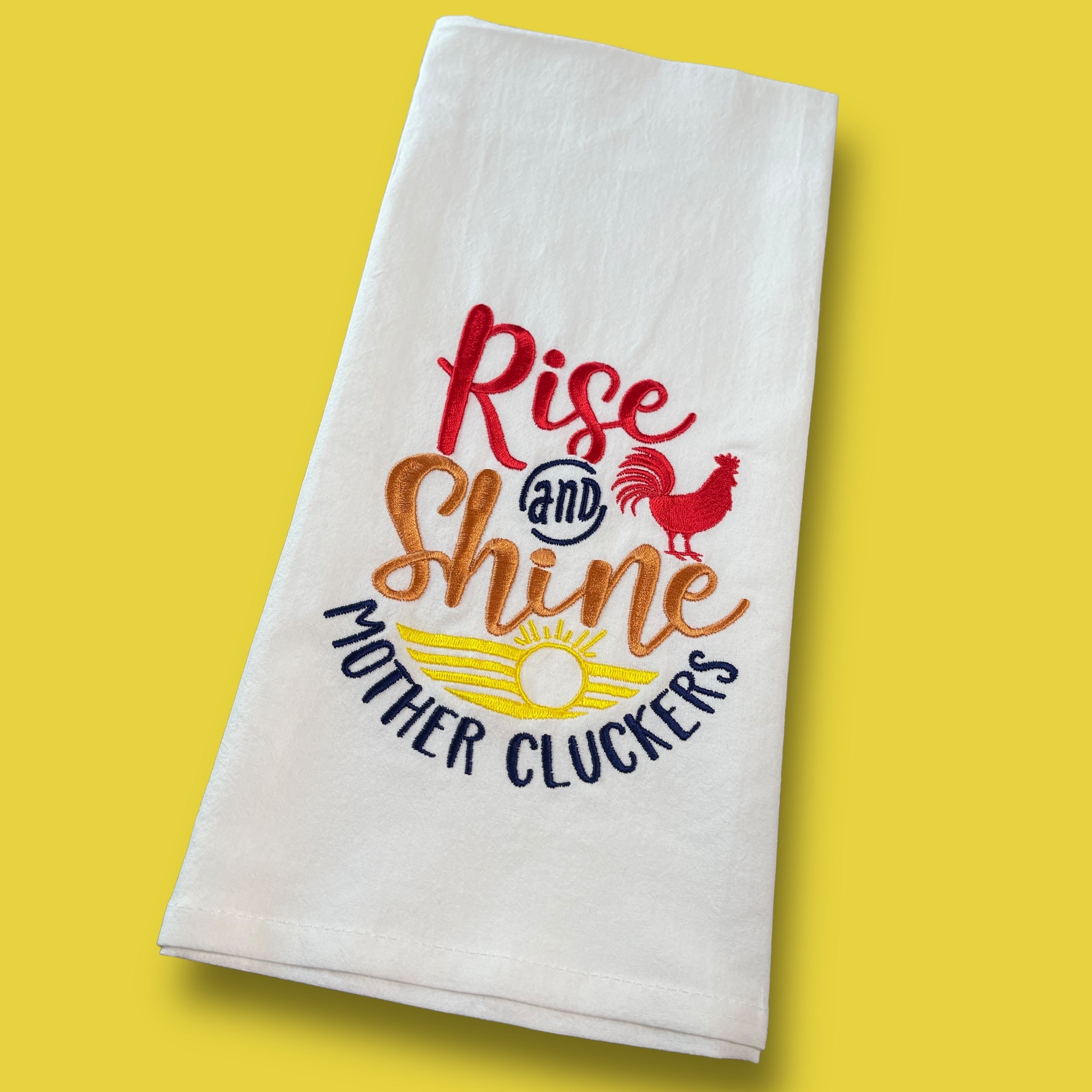 Embroidered Tea Towel - Rise And Shine Mothercluckers