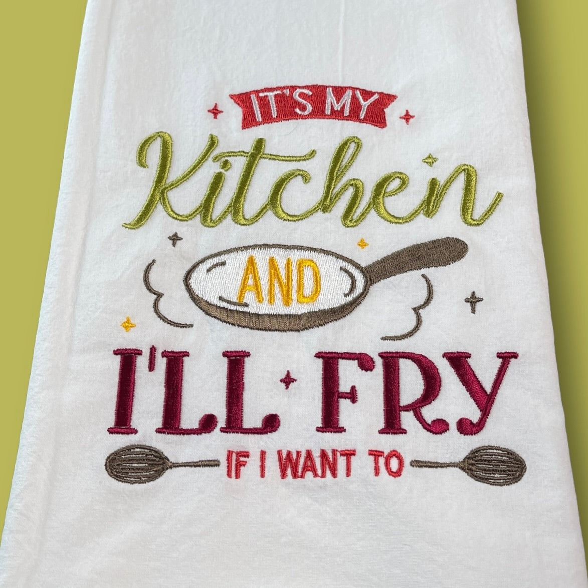 Embroidered Tea Towel - I'll Fry If I Want To