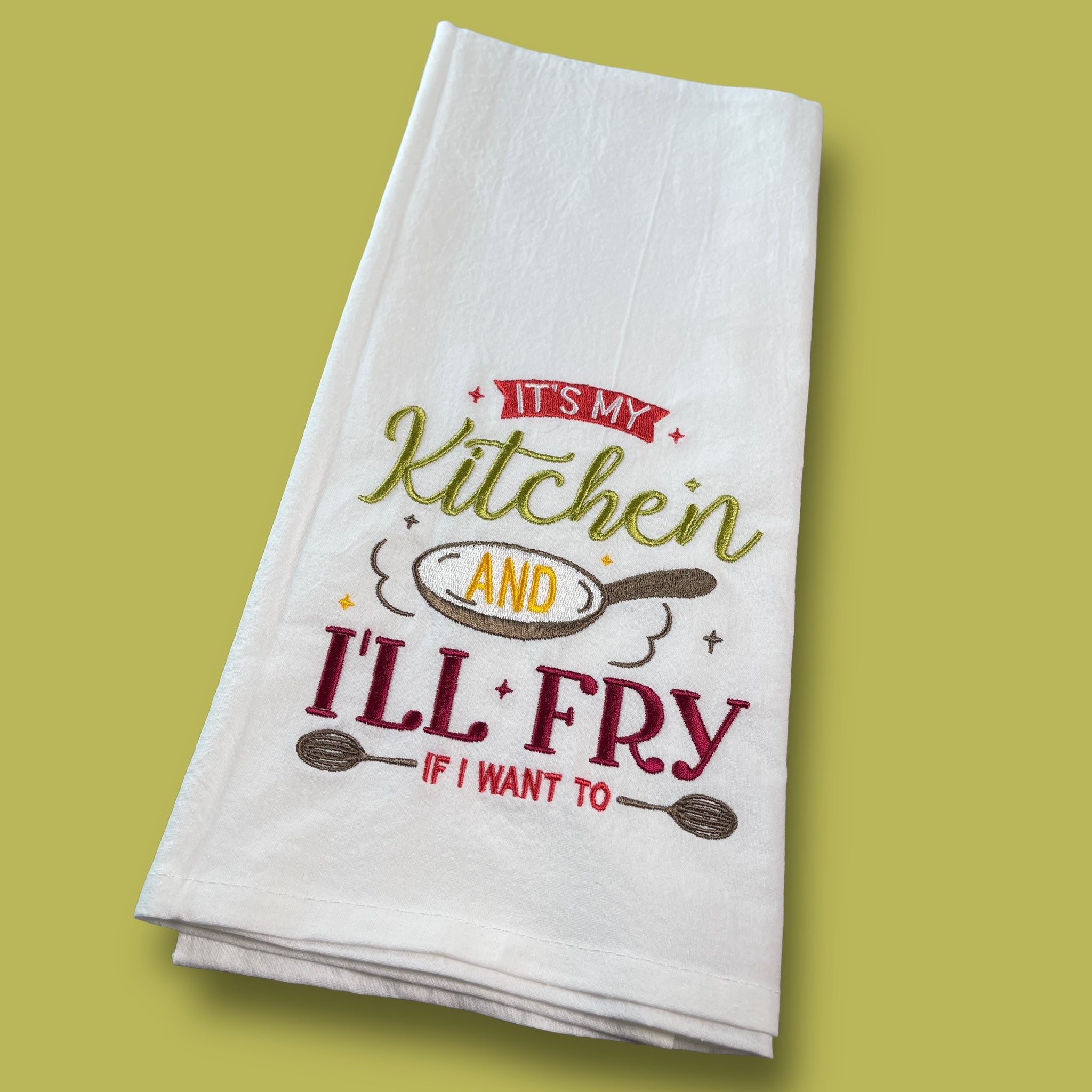 Embroidered Tea Towel - I'll Fry If I Want To