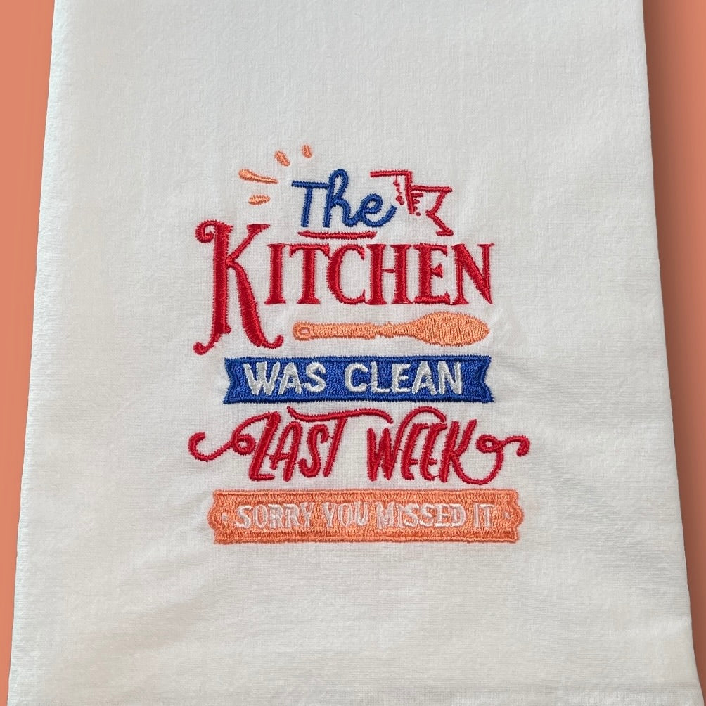 Embroidered Tea Towel - The Kitchen Was Clean Last Week - Sorry You Missed It