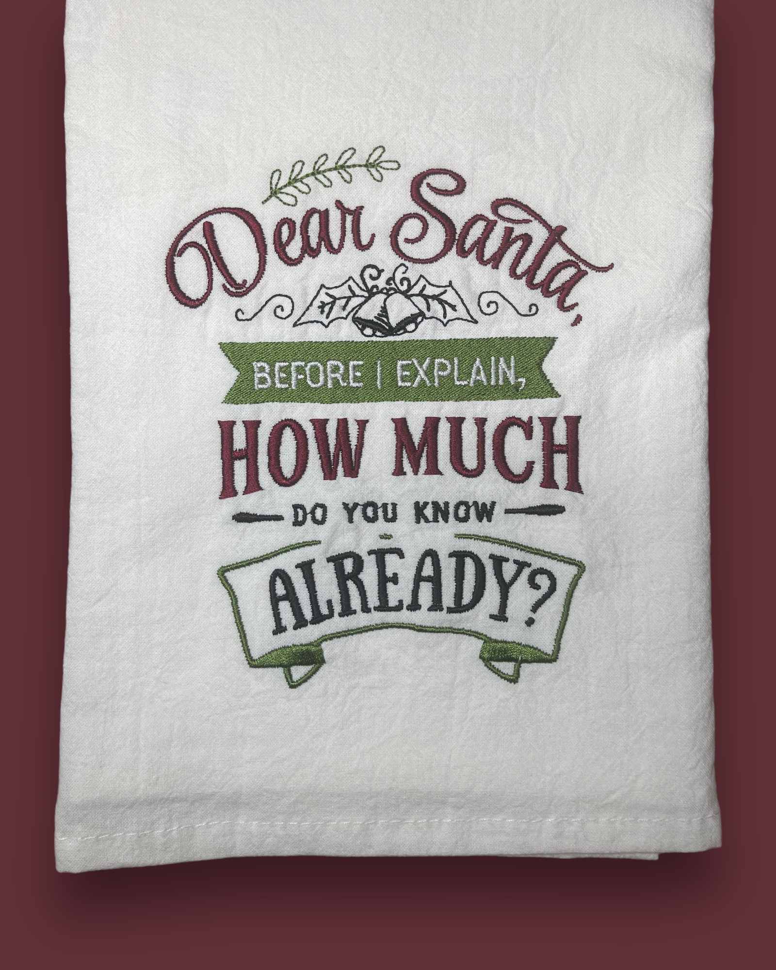 Embroidered Tea Towel - Dear Santa, Before I Explain, How Much Do You Know Already?