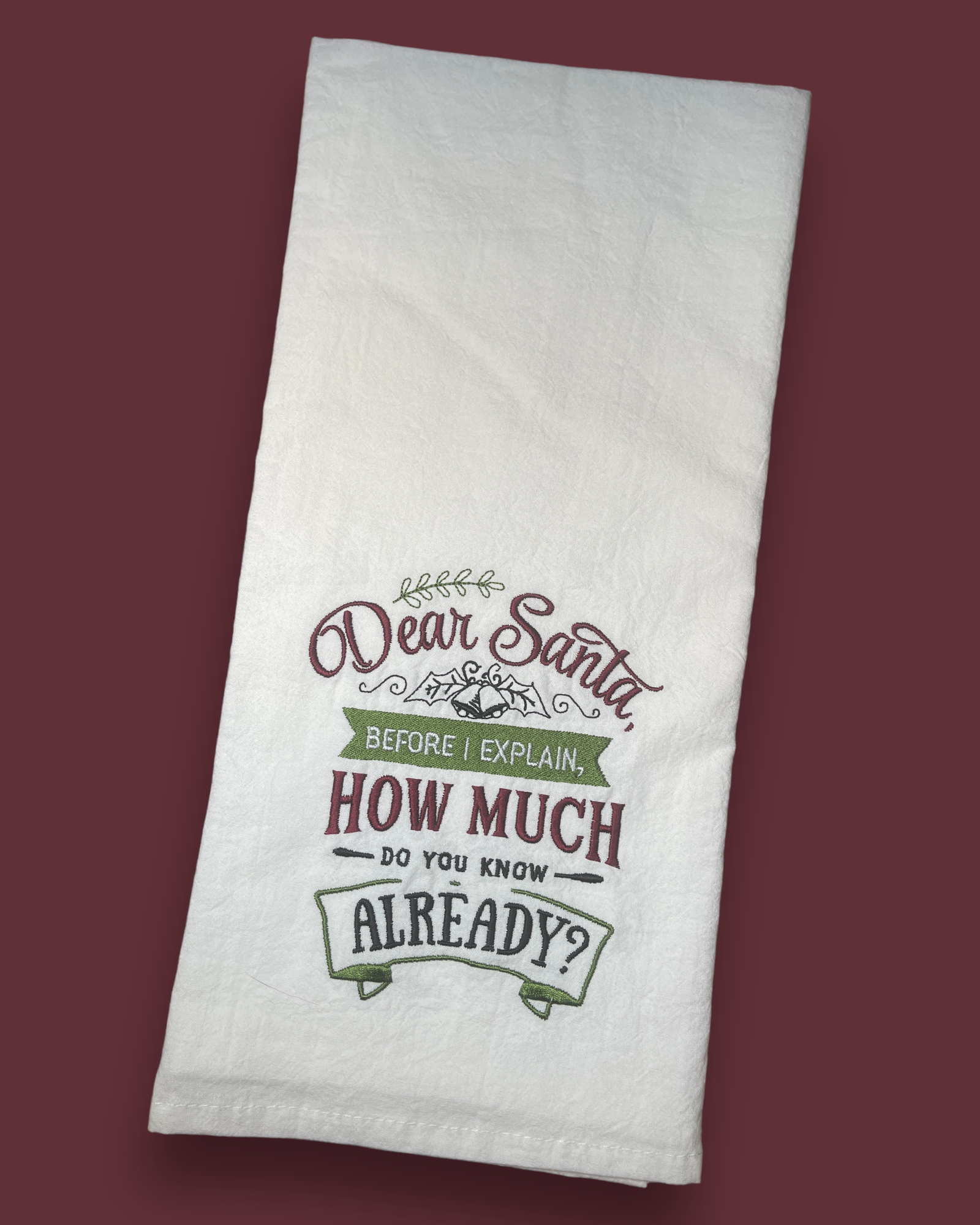 Embroidered Tea Towel - Dear Santa, Before I Explain, How Much Do You Know Already?