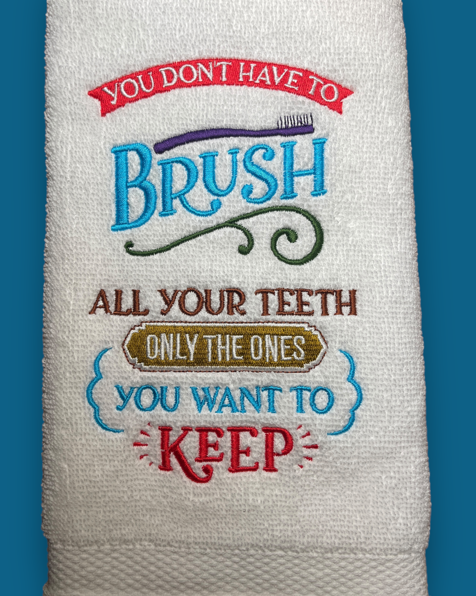 Embroidered Hand Towel - You Don't Have To Brush All Your Teeth