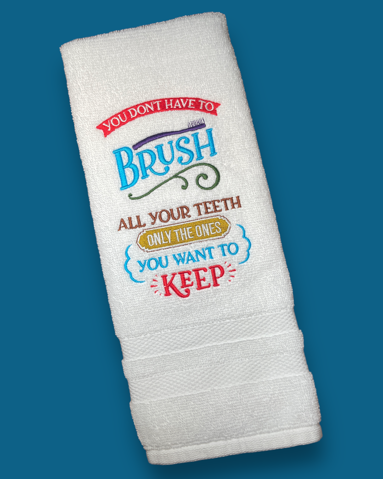 Embroidered Hand Towel - You Don't Have To Brush All Your Teeth