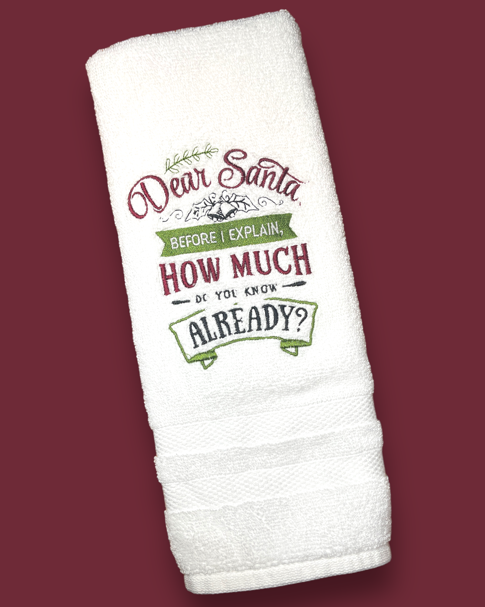 Embroidered Hand Towel - Dear Santa, Before I Explain, How Much Do You Know Already