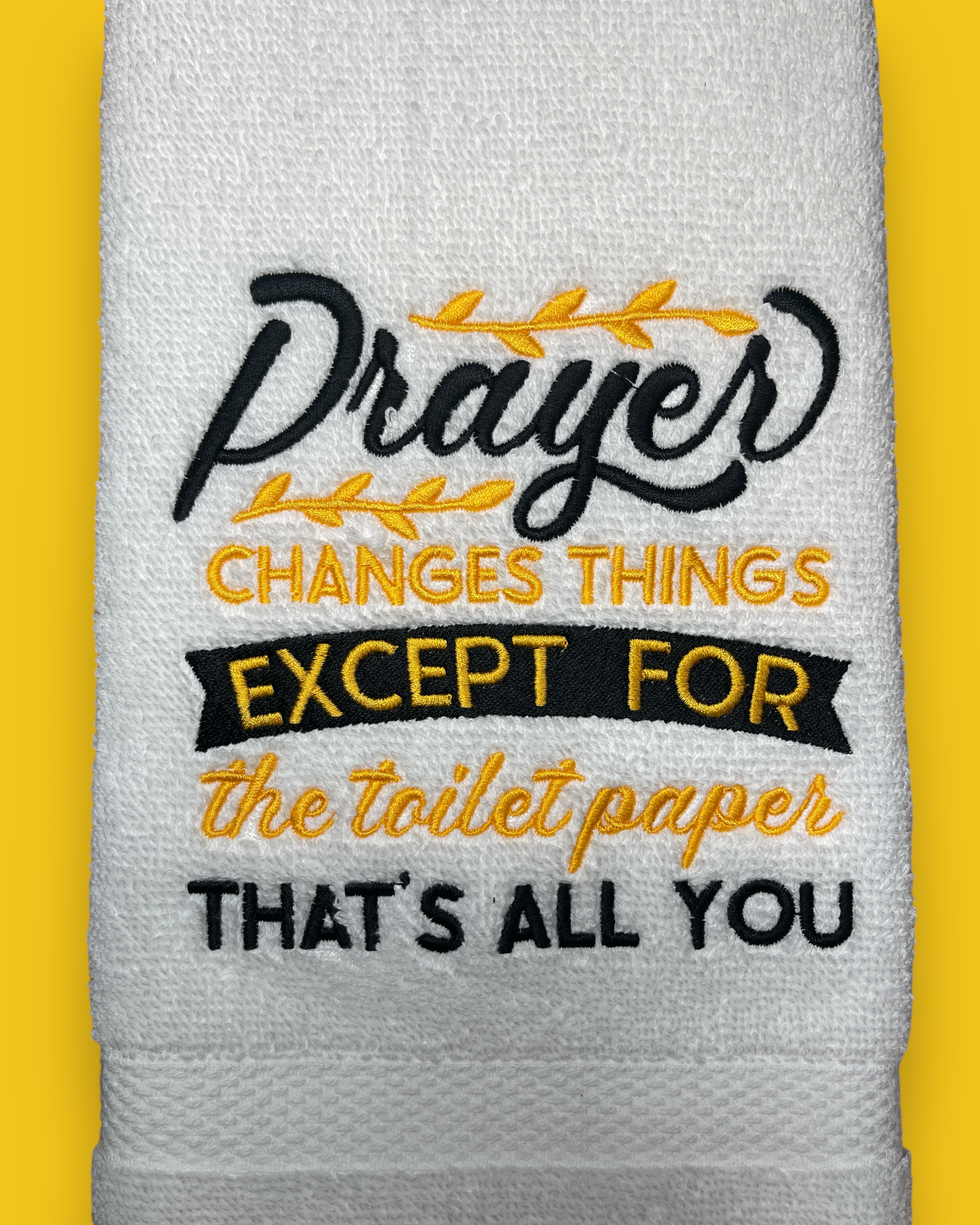 Embroidered Hand Towel - Prayer Changes Things - Except The Toilet Paper