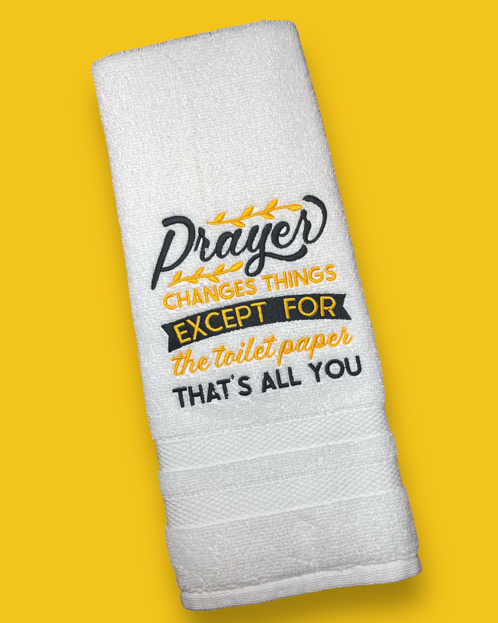 Embroidered Hand Towel - Prayer Changes Things - Except The Toilet Paper