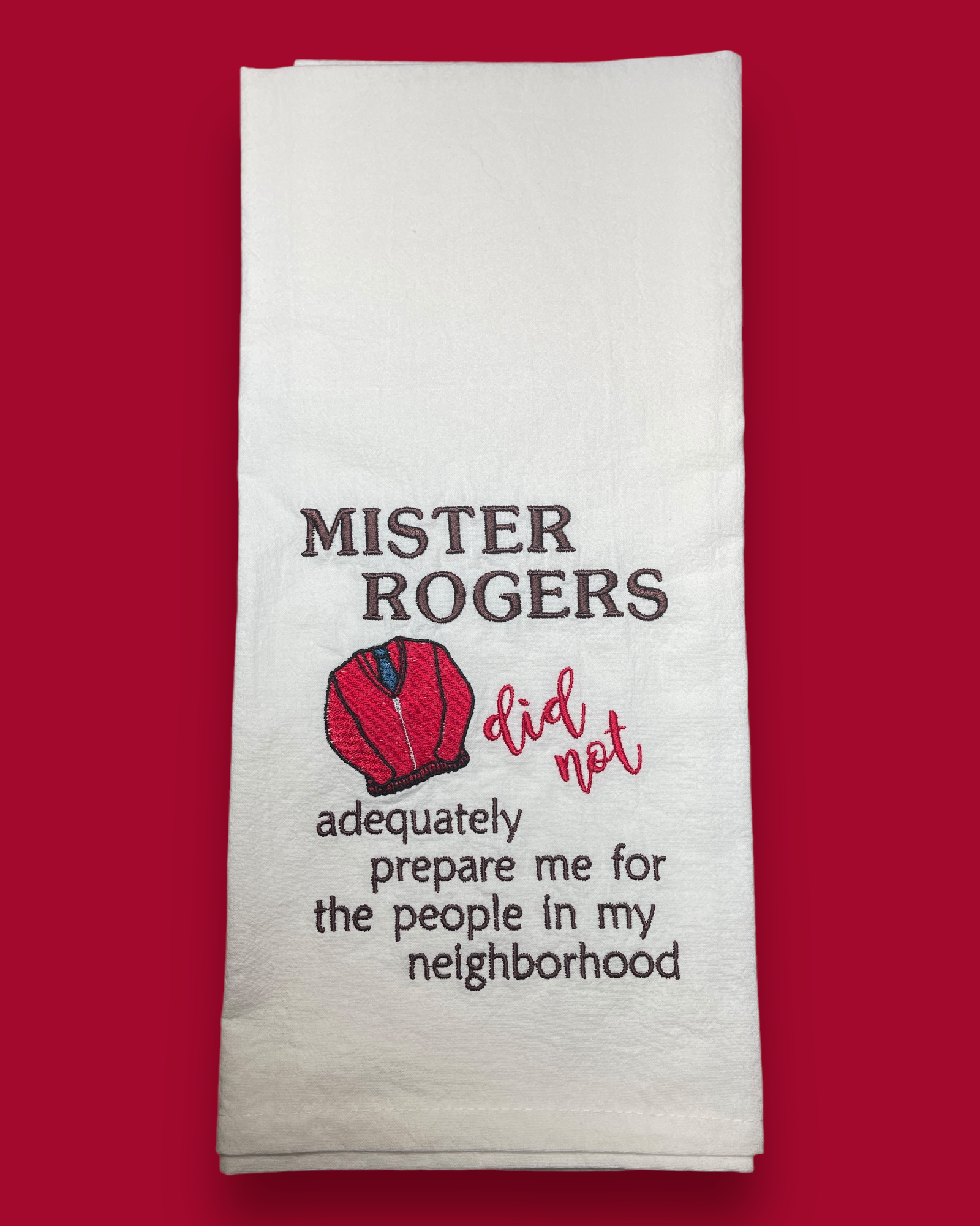 Embroidered Tea Towel - Mr. Rogers Did Not Prepare Me