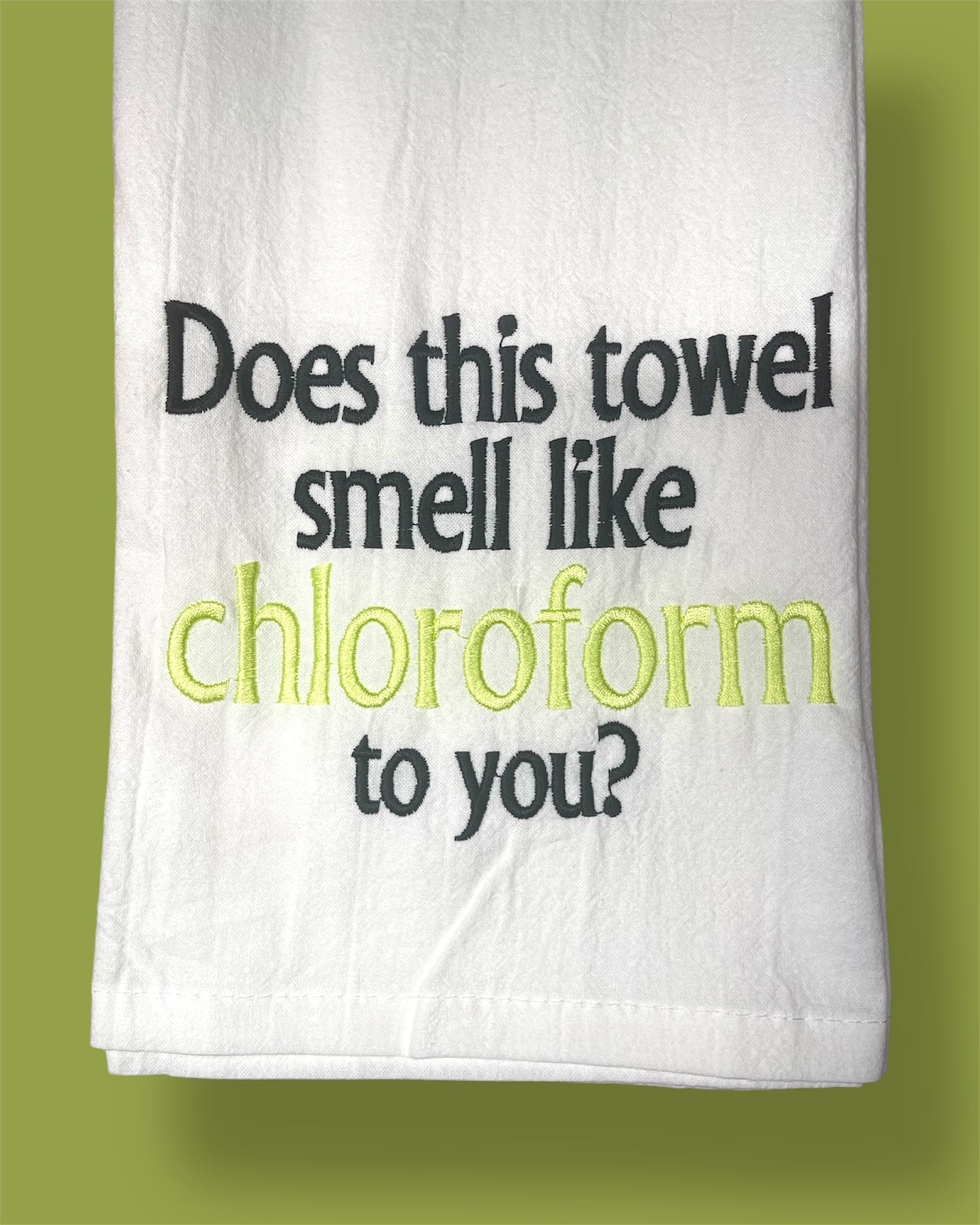 Embroidered Tea Towel - Smell Like Chloroform?
