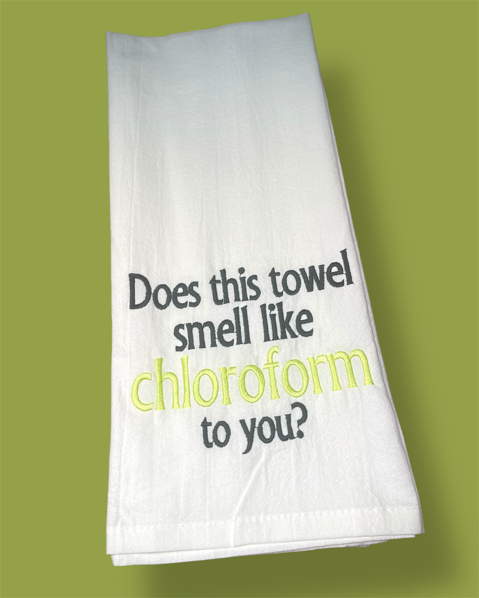 Embroidered Tea Towel - Smell Like Chloroform?